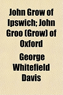 John Grow of Ipswich: John Groo (Grow) of Oxford