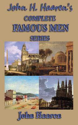 John H. Haaren's Complete Famous Men Series - Haaren, John H