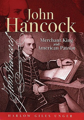 John Hancock: Merchant King & American Patriot - Unger, Harlow Giles