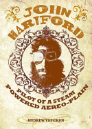 John Hartford: Pilot of a Steam Powered Aereo-Plain: With a 14-Track, Never-Before-Released CD of John Hartford Live