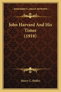 John Harvard and His Times (1918)