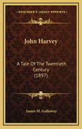 John Harvey: A Tale of the Twentieth Century (1897)