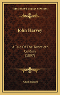 John Harvey: A Tale of the Twentieth Century (1897)