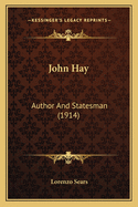 John Hay: Author and Statesman (1914)