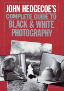 John Hedgecoe's Complete Guide to Black & White Photography - Hedgecoe, John, Mr.