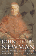 John Henry Newman: and the Path to Sainthood