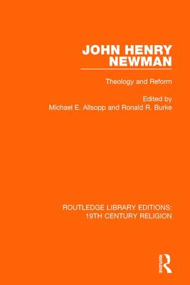 John Henry Newman: Theology and Reform - Allsopp, Michael E. (Editor), and Burke, Ronald R. (Editor)