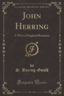 John Herring: A West of England Romance (Classic Reprint)