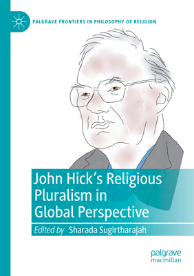 John Hick's Religious Pluralism in Global Perspective - Sugirtharajah, Sharada (Editor)