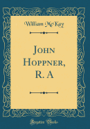 John Hoppner, R. a (Classic Reprint)