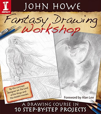 John Howe Fantasy Drawing Workshop: A Drawing Course in 10 Step by Step Projects - Howe, John