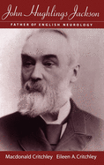 John Hughlings Jackson: Father of English Neurology