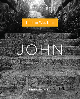 John: In Him Was Life - Rowell, Jeren