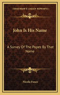 John Is His Name: A Survey of the Popes by That Name