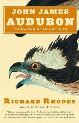 John James Audubon: The Making of an American - Rhodes, Richard