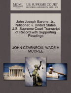 John Joseph Barone, Jr., Petitioner, V. United States. U.S. Supreme Court Transcript of Record with Supporting Pleadings