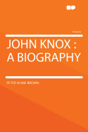 John Knox; A Biography