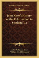 John Knox's History of the Reformation in Scotland V2