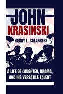 John Krasinski: A Life of Laughter, Drama, and His Versatile Talent