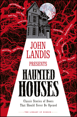 John Landis Presents the Library of Horror  " Haunted Houses: Classic Stories of Doors That Should Never Be Opened - DK, and Landis, John (Foreword by)