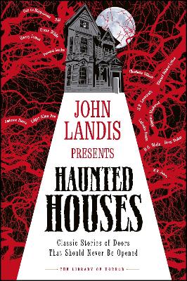 John Landis Presents The Library of Horror - Haunted Houses: Classic Tales of Doors That Should Never Be Opened - DK, and Landis, John (Foreword by)