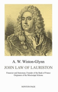 John Law of Lauriston: Financier and Statesman, Founder of the Bank of France, Originator of the Mississippi Scheme