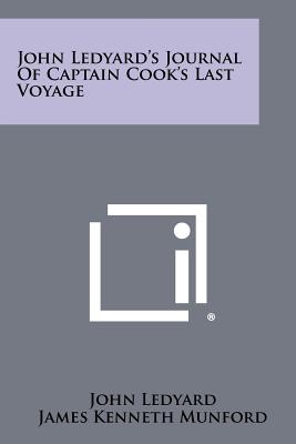 John Ledyard's Journal Of Captain Cook's Last Voyage - Ledyard, John, and Munford, James Kenneth (Editor), and Hitchings, Sinclair H (Introduction by)