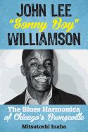 John Lee "Sonny Boy" Williamson: The Blues Harmonica of Chicago's Bronzeville