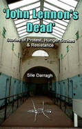 'John Lennon's Dead': Stories of Protest, Hunger Strikes and Resistance - Darragh, Sile