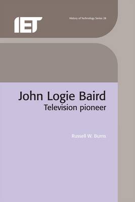 John Logie Baird: Television Pioneer - Burns, Russell W