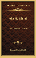 John M. Whitall: The Story of His Life