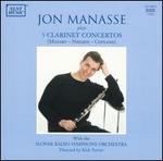 John Manasse plays 3 Clarinet Concertos - Jon Manasse (clarinet); Slovak Radio Symphony Orchestra; Kirk Trevor (conductor)