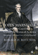 John Marshall and the Cases That United the States of America: John Marshall and the Cases That United the States of America (Beveridge's Abridged Life of John Marshall)