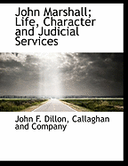 John Marshall; Life, Character and Judicial Services