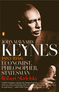 John Maynard Keynes 1883-1946: Economist, Philosopher, Statesman