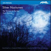 John McCabe: Silver Nocturnes; The Woman by the Sea; Horn Quintet - David Pyatt (horn); John McCabe (piano); Roderick Williams (baritone); Sacconi Quartet