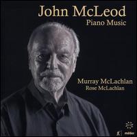 John Mcleod: Piano Music - John McLeod; Murray McLachlan (piano); Rose McLachlan (piano)