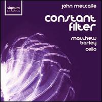 John Metcalfe: Constant Filter - Ashley Wass (piano); Matthew Barley (cello); Matthew Barley (electronics)