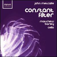 John Metcalfe: Constant Filter - Ashley Wass (piano); Matthew Barley (cello); Matthew Barley (electronics)