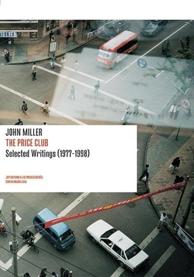 John Miller: The Price Club: Selected Writings 1977-1998 - Miller, John, and Bovier, Lionel (Editor)