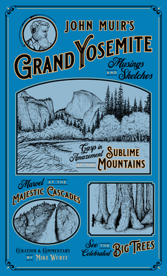 John Muir's Grand Yosemite: Musings & Sketches - Wurtz, Mike
