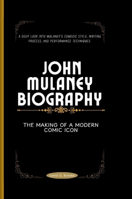 John Mulaney Biography: The Making of a Modern Comic Icon - D Brooks, Carol