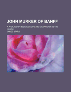 John Murker of Banff; A Picture of Religious Life and Character in the North
