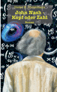 John Nash - Kopf oder Zahl: Die andere Krankengeschichte des John Forbes Nash, jr.