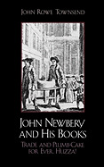 John Newbery and His Books: Trade and Plumb-Cake for Ever, Huzza!