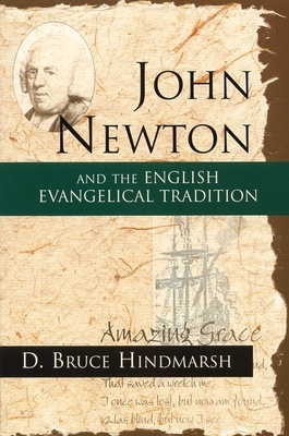John Newton and the English Evangelical Tradition: Between the Conversions of Wesley and Wilberforce - Hindmarsh, Bruce