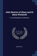 John Newton of Olney and St. Mary Woolnoth: An Autobiography and Narrative