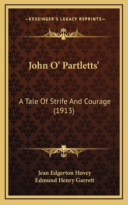 John O' Partletts': A Tale of Strife and Courage (1913) - Hovey, Jean Edgerton, and Garrett, Edmund Henry (Illustrator)