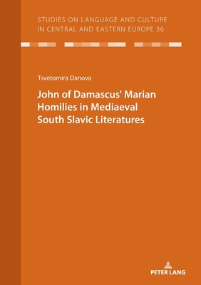 John of Damascus  Marian Homilies in Mediaeval South Slavic Literatures - Vo, Christian, and Danova, Tsvetomira