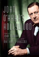 John O'Hara's Hollywood - O'Hara, John, and Bruccoli, Matthew J, Professor (Editor)